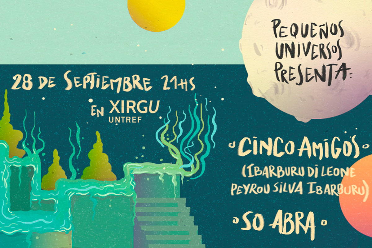 Pequeños Universos presenta: Cinco Amigos + So Abra. Pequeños Universos presenta: Cinco Amigos + So Abra.